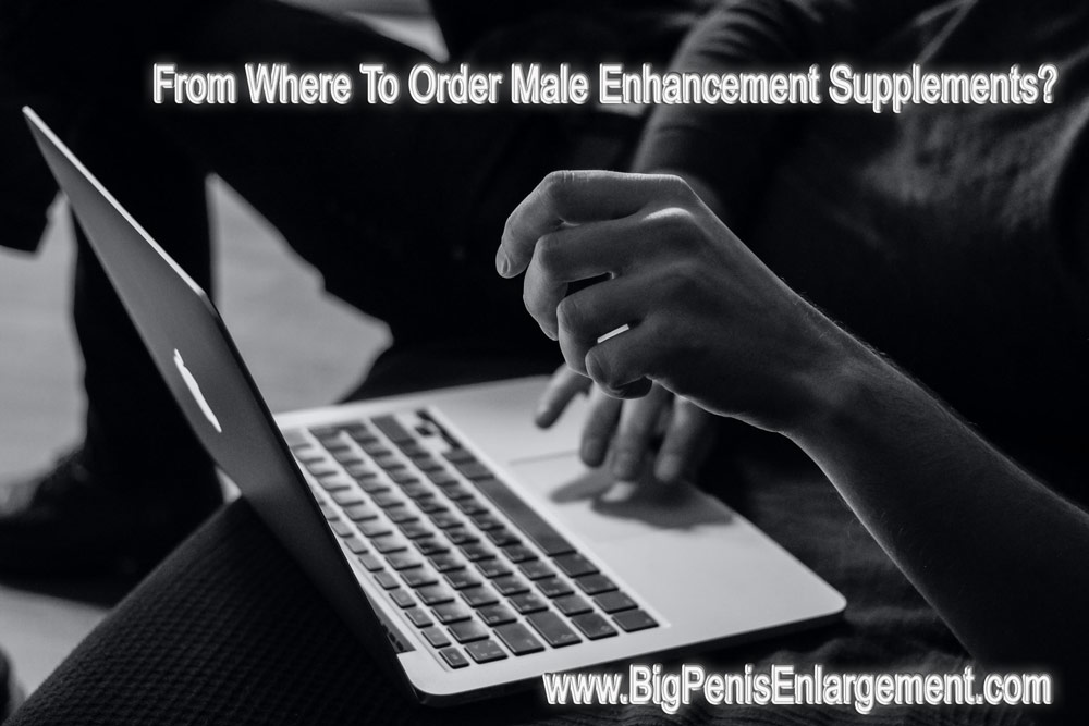 From Where To Order Male Enhancement Pills
